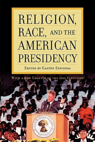Könyv Religion, Race, and the American Presidency Gast-N Espinosa