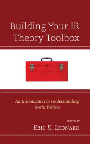 Kniha Building Your IR Theory Toolbox Eric K. Leonard