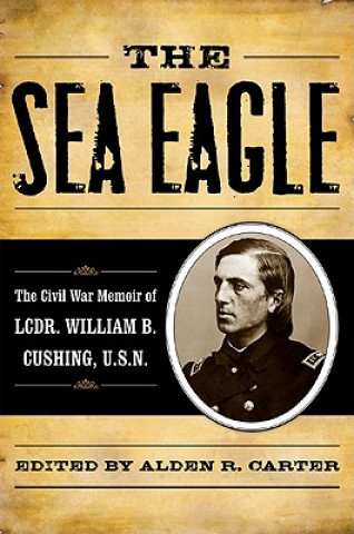 Libro Sea Eagle William Barker Cushing