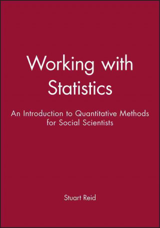 Книга Working with Statistics - An Introduction to Quantitative Methods for Social Scientists Stuart Reid