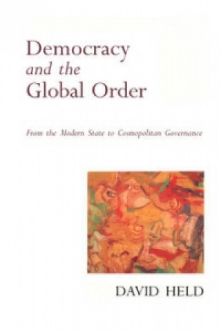 Carte Democracy and the Global Order - From the Modern State to Cosmopolitan Governance David Held
