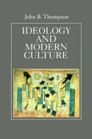 Carte Ideology and Modern Culture - Critical Social Theory in the Era of Mass Communication John B. Thompson