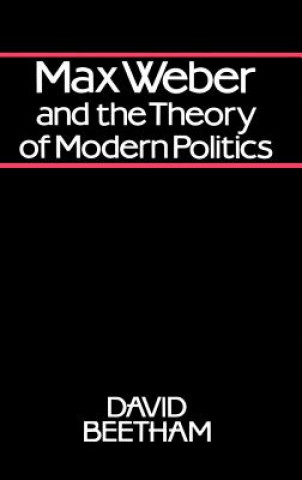 Carte Max Weber and the Theory of Modern Politics David Beetham