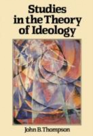 Kniha Studies in the Theory of Ideology John B. Thompson