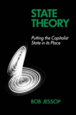 Kniha State Theory - Putting the Capitalist State in its  Place Bob Jessop