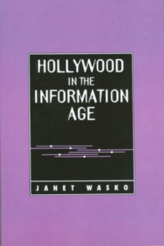 Kniha Hollywood in the Information Age - Beyond the Silver Screen Janet Wasko