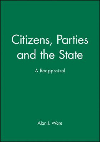 Carte Citizens, Parties and the State a Reappraisal Alan J. Ware