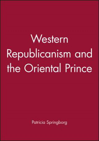 Kniha Western Republicanism and the Oriental Prince Patricia Springborg