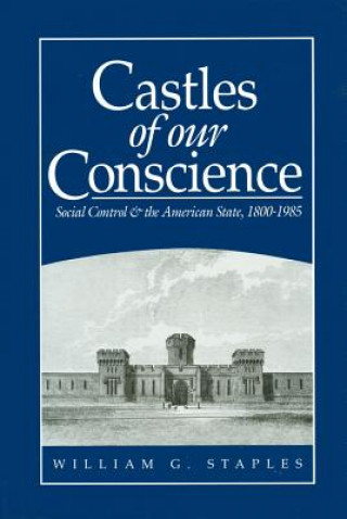Carte Castles of our Conscience - Social Control and the American State 1800-1985 William G. Staples