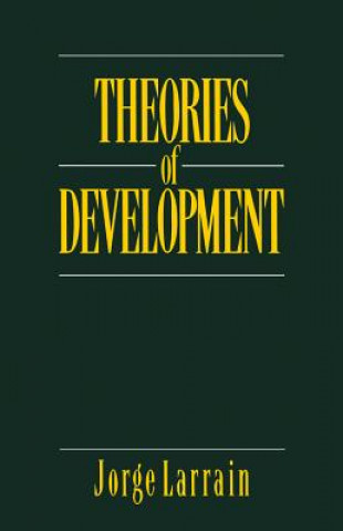 Kniha Theories of Development: Capitalism, Colonialism a nd Dependency Jorge Larrain