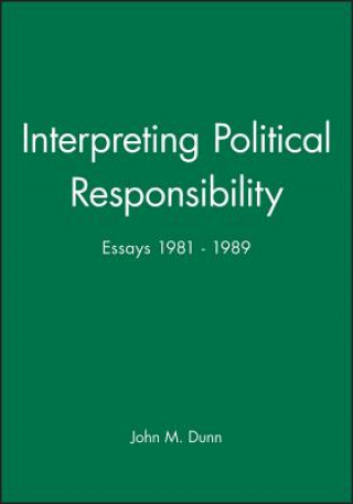 Kniha Interpreting Political Responsibility John M. Dunn