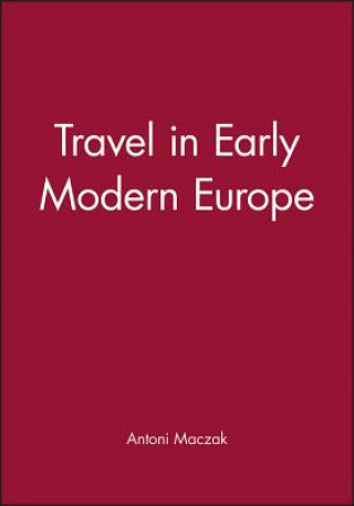 Książka Travel in Early Modern Europe Antoni Maczak