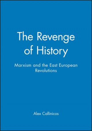 Carte Revenge of History - Marxism and the East European  Revolutions Alex Callinicos