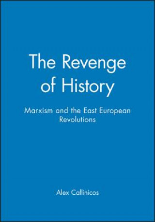 Kniha Revenge of History - Marxism and the East European  Revolutions Alex Callinicos