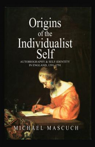 Carte Origins of the Individualist Self - Autobiography and Self-Identity in England, 1591 - 1791 Michael Mascuch