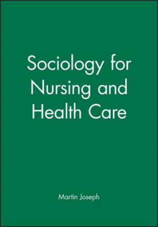 Kniha Sociology for Nursing and Health Care Martin Joseph