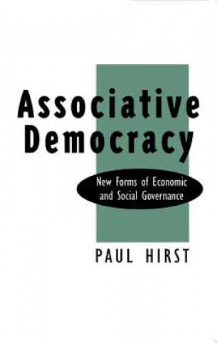 Knjiga Associative Democracy - New Forms of economic and Social Governance Paul Hirst