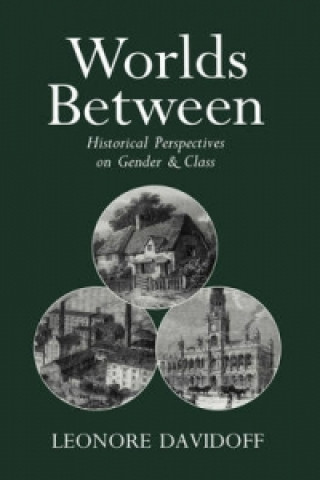 Livre Worlds Between - Historical Perspectives on Gender  and Class Leonore Davidoff