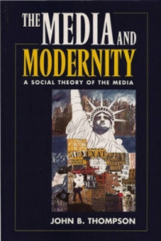 Könyv Media and Modernity John B. Thompson