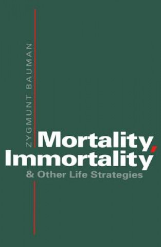 Könyv Mortality, Immortality and Other Life Strategies Zygmunt Bauman