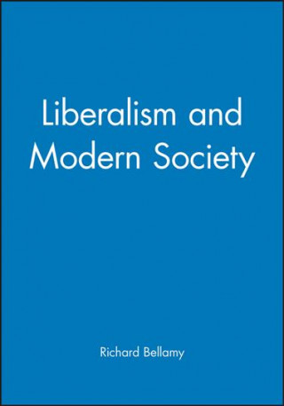 Kniha Liberalism and Modern Society - An Historical Argument Richard Bellamy