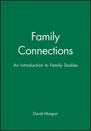 Książka Family Connections: An Introduction to Family Studies David Morgan