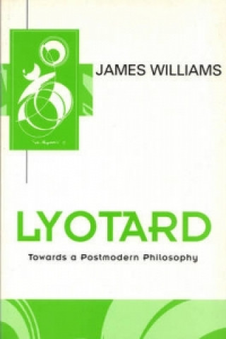 Knjiga Lyotard: Towards a Postmodern Philosophy James Williams