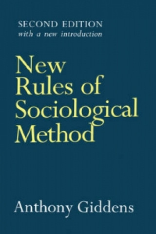 Carte New Rules of Sociological Method - A Positive Critique of Interpretative Sociologies 2e Anthony Giddens