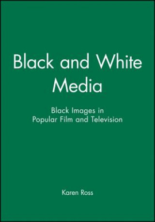 Kniha Black and White Media - Black Images in Popular Film and Television Karen Ross