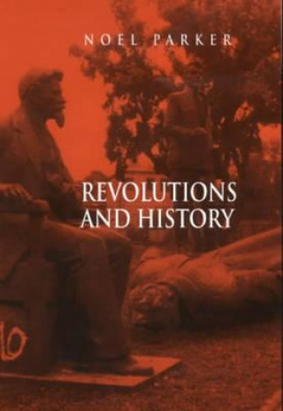 Kniha Revolutions and History - An Essay in Interpretation Noel Parker