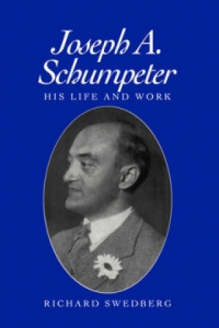 Kniha Joseph A Schumpeter - His Life and Work Richard Swedberg