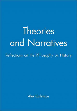 Kniha Theories and Narratives - Reflections on the Philosophy on History Alex Callinicos