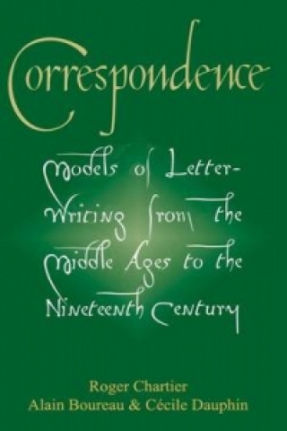 Knjiga Correspondence - Models of Letter-Writing from the  Middle Ages to the Ninteenth Century Roger Chartier