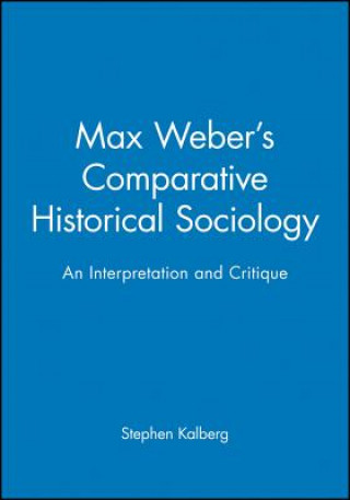 Könyv Max Weber's Comparative Historical Sociology Stephen Kalberg