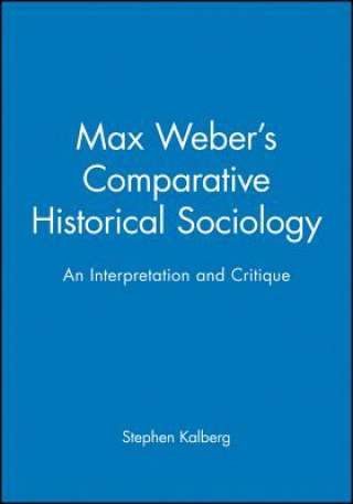 Livre Max Weber's Comparative Historical Sociology Stephen Kalberg