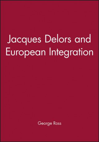 Kniha Jacques Delors and European Integration George Ross