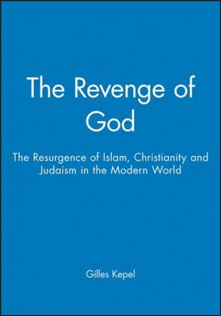 Carte Revenge of God - The Resurgence of Islam, Christianity and Judaism in the Modern World Gilles Kepel