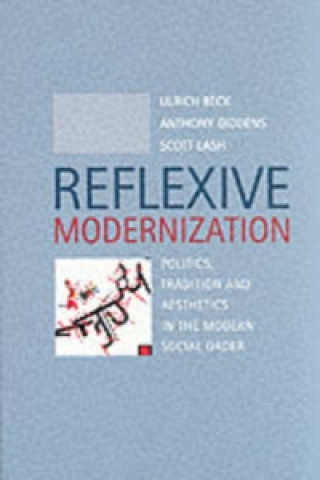 Kniha Reflexive Modernization - Politics, Tradition and Aesthetics in the Modern Social Order Ulrich Beck