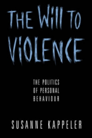 Kniha Will to Violence - The Politics of Personal Behaviour Susanne Kappeler
