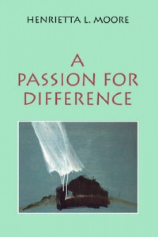 Carte Passion for Difference - Essays in Anthropology and Gender Henrietta L. Moore