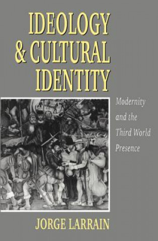 Kniha Ideology and Cultural Identity - Modernity and the  Third World Presence Jorge Larrain