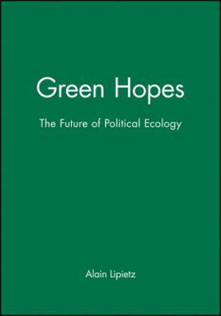 Könyv Green Hopes - The Future of Political Ecology Alain Lipietz
