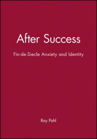 Kniha After Success - Fin-de-Siecle Anxiety and Identiy Ray Pahl