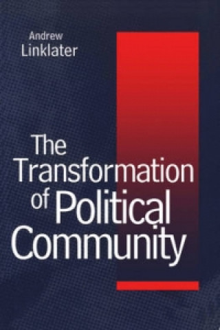 Book Transformation of Political Community - Ethical Foundations of the Post-Westphalian Era Andrew Linklater