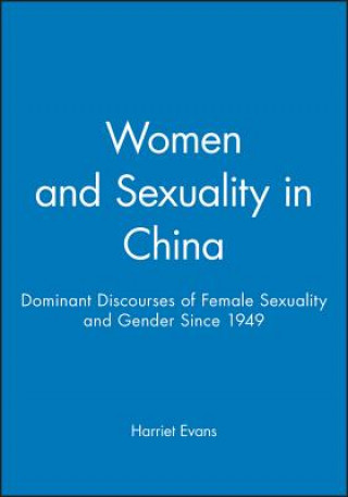 Knjiga Women and Sexuality in China - Dominant Discourses  of Female Sexuality and Gender Since 1949 Harriet Evans