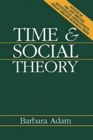 Kniha Time and Social Theory Barbara Adam