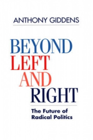 Könyv Beyond Left and Right - The Future of Radical Politics Anthony Giddens