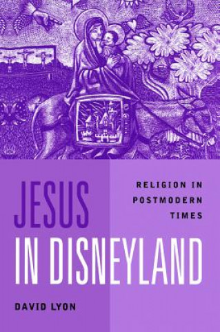 Carte Jesus in Disneyland: Religion in Postmodern Times David Lyon