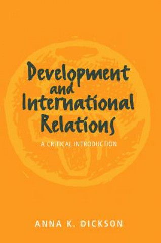 Knjiga Development and International Relations - A Critical Introduction Anna K. Dickson