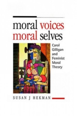 Książka Moral Voices, Moral Selves - Carol Gilligan and Feminist Moral Theory Susan J. Hekman